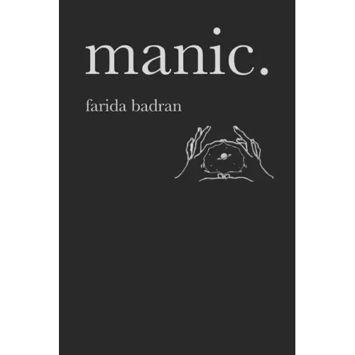 Manic: A Collection of Poems and Thoughts for the Manic, the Depressed and the Lucid.