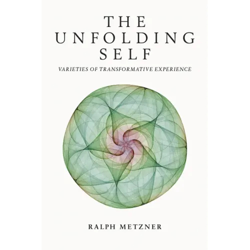 The Unfolding Self: Varieties of Transformative Experience
