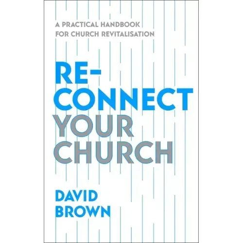 Reconnect Your Church: A Practical Handbook for Church Revitalisation