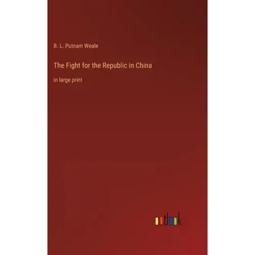 The Fight for the Republic in China: in large print
