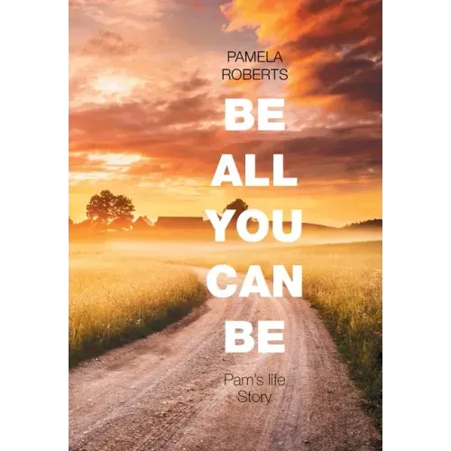 Be All You Can Be: Pam's Life Story
