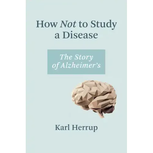 How Not to Study a Disease: The Story of Alzheimer's