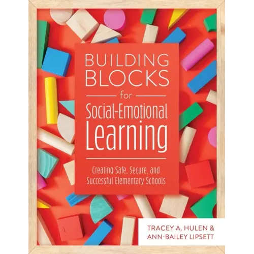 Building Blocks for Social-Emotional Learning: Creating Safe, Secure, and Successful Elementary Schools