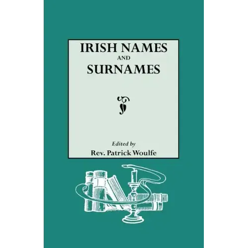 Irish Names and Surnames, with Explanatory and Historical Notes