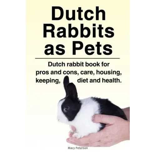 Dutch Rabbits. Dutch Rabbits as Pets. Dutch rabbit book for pros and cons, care, housing, keeping, diet and health.