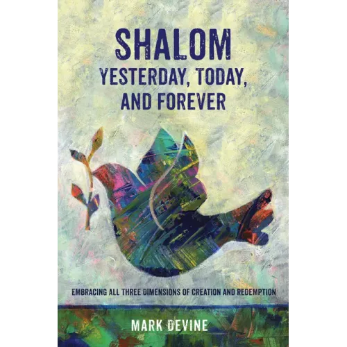 Shalom Yesterday, Today, and Forever: Embracing All Three Dimensions of Creation and Redemption