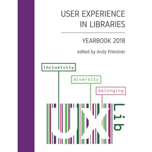 User Experience in Libraries Yearbook 2018: Inclusivity, Diversity, Belonging