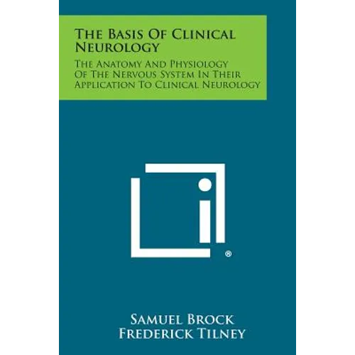 The Basis of Clinical Neurology: The Anatomy and Physiology of the Nervous System in Their Application to Clinical Neurology