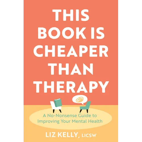This Book Is Cheaper Than Therapy: A No-Nonsense Guide to Improving Your Mental Health