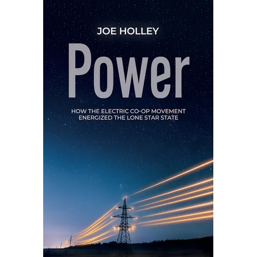 Power: How the Electric Co-Op Movement Energized the Lone Star State