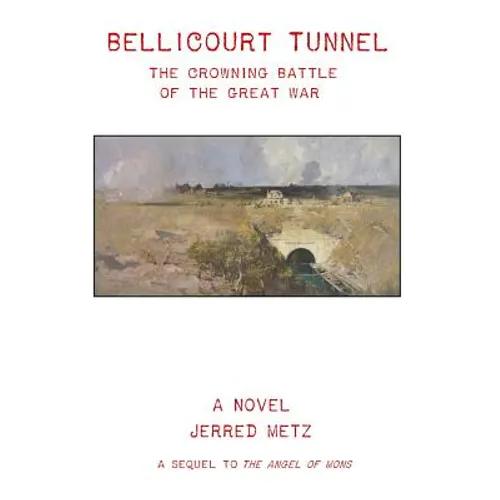 Bellicourt Tunnel: The Crowning Battle of the Great War