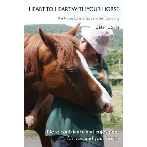Heart to Heart with Your Horse: The Horse-Lover's Guide to Self-Coaching - Paperback