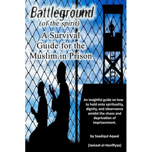Battleground: A Survival Guide for the Muslim in Prison