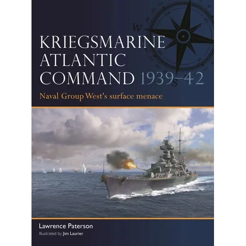Kriegsmarine Atlantic Command 1939-42: Naval Group West's Surface Menace