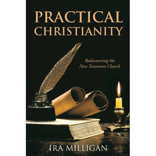 Practical Christianity: Rediscovering the New Testament Church
