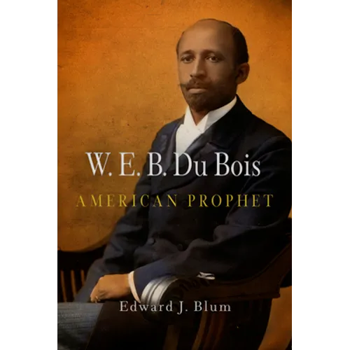 W.E.B. Du Bois, American Prophet