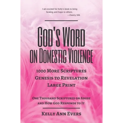 God's Word on Domestic Violence, Large Print: 1000 More Scriptures, from Genesis to Revelation, One Thousand Scriptures on Abuse and How God Responds