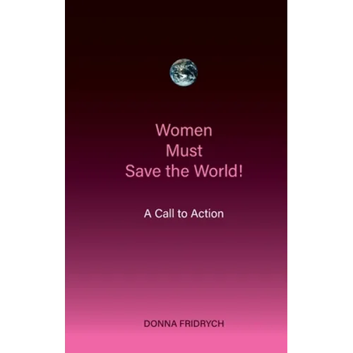 Women Must Save the World! A Call to Action