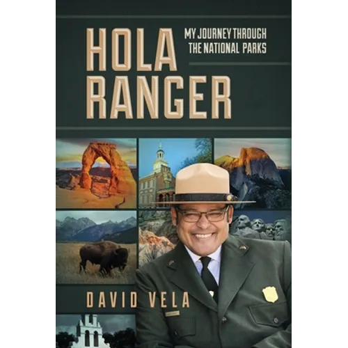 Hola Ranger, My Journey Through The National Parks