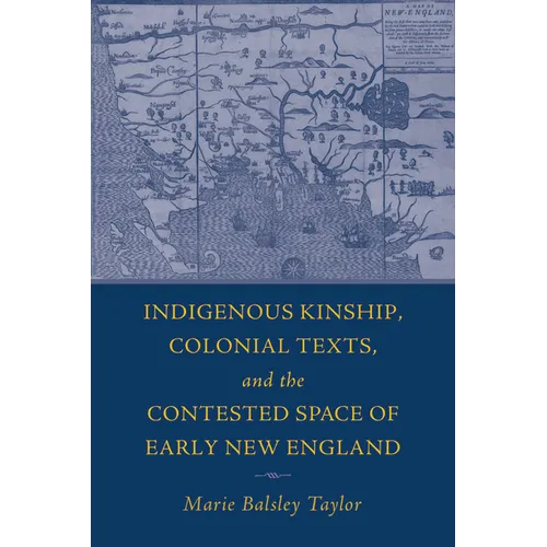 Indigenous Kinship, Colonial Texts, and the Contested Space of Early New England