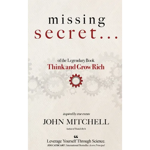 THE MISSING SECRET of the Legendary Book Think and Grow Rich: And a 12-minute-a-day technique to apply it