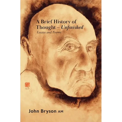 A Brief History of Thought - Unfinished: Essays and poems