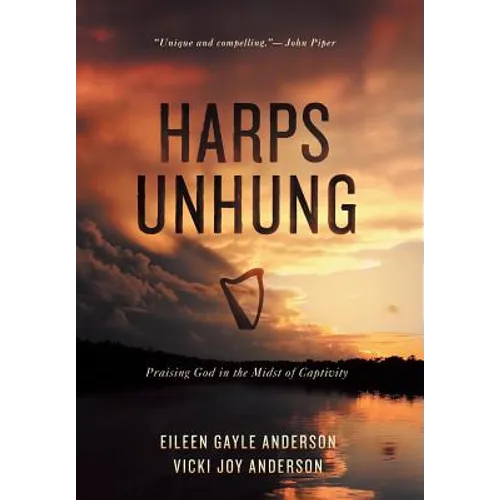 Harps Unhung: Praising God in the Midst of Captivity