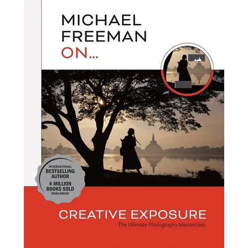 Michael Freeman On... Creative Exposure: The Ultimate Photography Masterclass