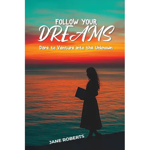 FOLLOW YOUR DREAMS Dare to Venture into the Unknown