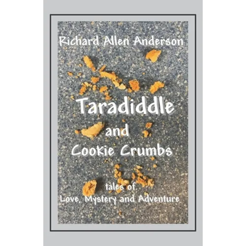 Taradiddle and Cookie Crumbs: Tales of Love, Mystery and Adventure