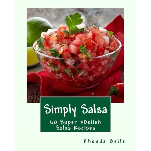 Simply Salsa: 60 Super #Delish Salsa Recipes