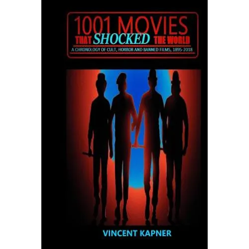 1001 Movies That Shocked the World: A Chronology of Cult, Horror and Banned Films, 1895-2018