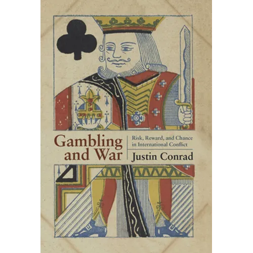Gambling and War: Risk, Reward, and Chance in International Conflict
