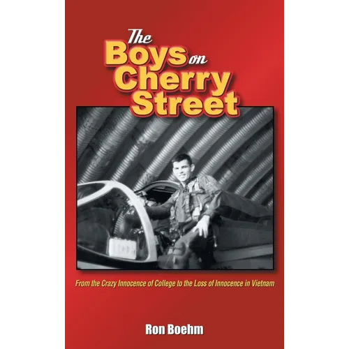 The Boys on Cherry Street: From the Crazy Innocence of College to the Loss of Innocence in Vietnam