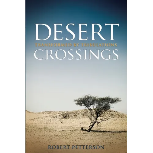 Desert Crossings: Transformed by Tribulation