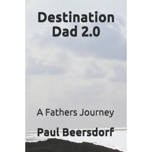 Destination Dad 2.0: A Fathers Journey