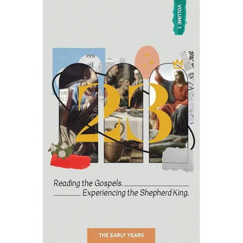 23. Volume 1: Reading the Gospels. Experiencing the Shepherd King.