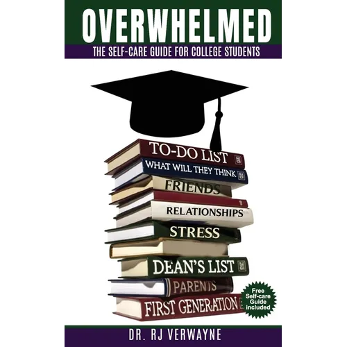 Overwhelmed: The Self-care Guide for College Students