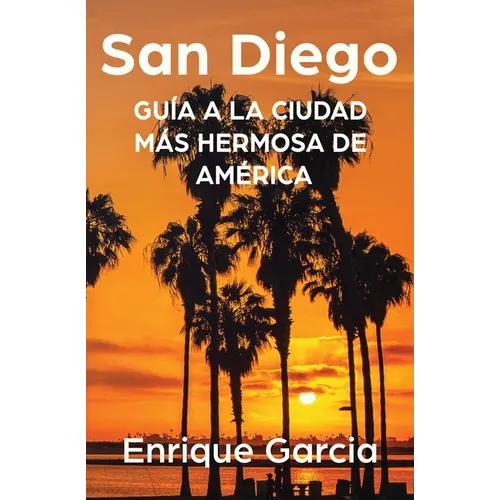 San Diego: Guía a la Ciudad más Hermosa de América