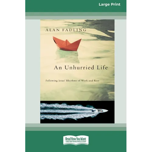 An Unhurried Life: Following Jesus' Rhythms of Work and Rest [Standard Large Print 16 Pt Edition]