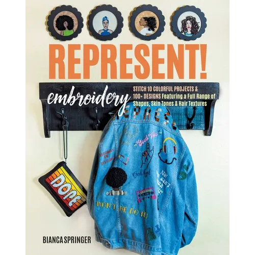 Represent! Embroidery: Stitch 10 Colorful Projects & 100+ Designs Featuring a Full Range of Shapes, Skin Tones & Hair Textures