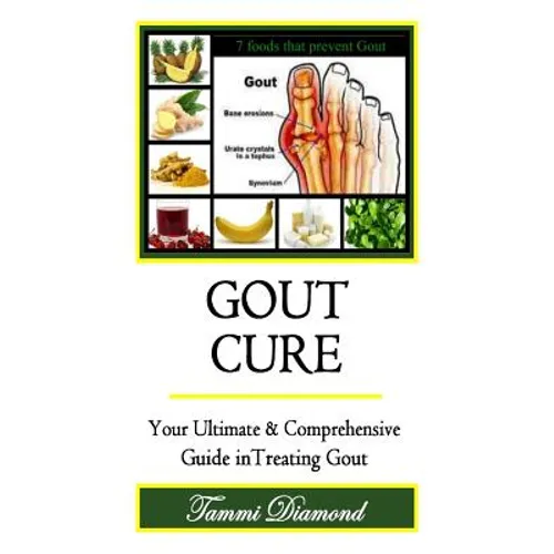 Gout Cure: Your Ultimate and Comprehensive Guide in Treating Gout