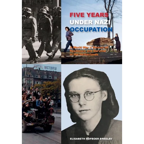 Five Years Under Nazi Occupation: A World War II Memoir of Resilience and Survival in the Netherlands