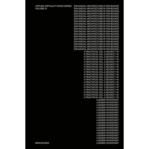 On Digital Architecture in Ten Books. Vol 3: A Tractatus. Books VII-X.: A Tractatus. Vol. 3, Books 7-10