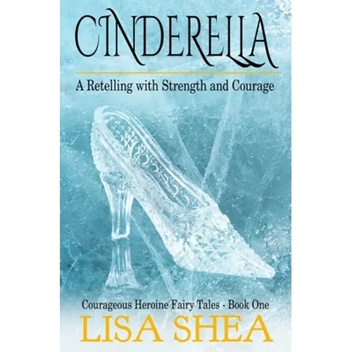 Cinderella - A Retelling with Strength and Courage