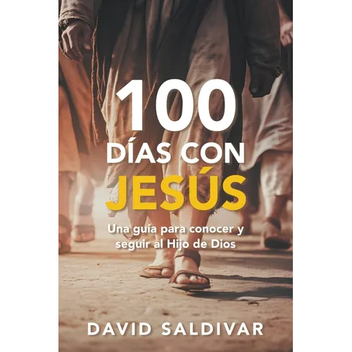 100 Días Con Jesús: Una Guía Para Conocer Y Seguir Al Hijo de Dios