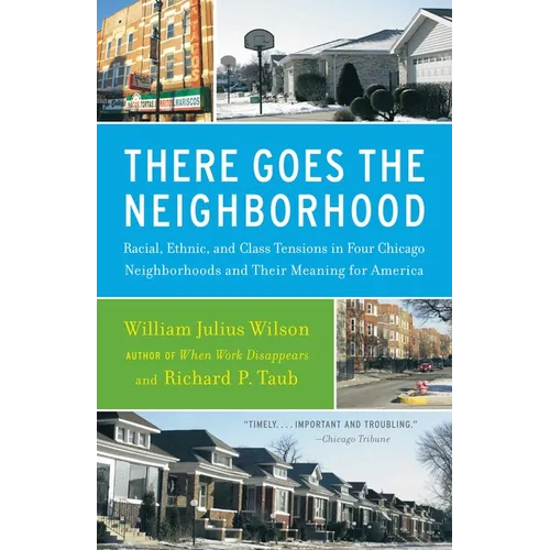 There Goes the Neighborhood: Racial, Ethnic, and Class Tensions in Four Chicago Neighborhoods and Their Meaning for America