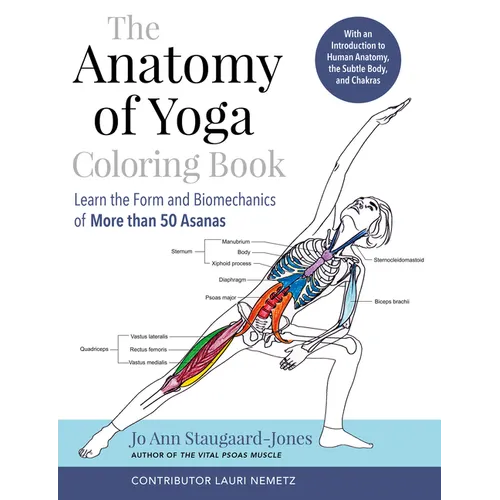 The Anatomy of Yoga Coloring Book: Learn the Form and Biomechanics of More Than 50 Asanas