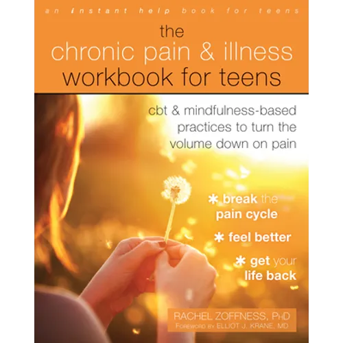 The Chronic Pain and Illness Workbook for Teens: CBT and Mindfulness-Based Practices to Turn the Volume Down on Pain