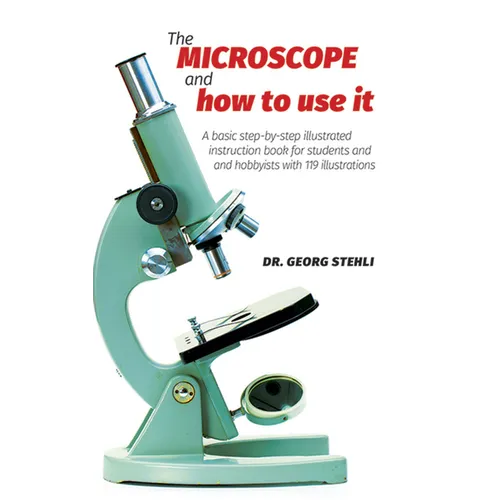 The Microscope and How to Use It